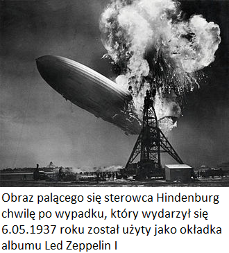 Obraz palacego sie sterowca Hindenburg chwile po wypadku ktory wydarzyl sie 6 05 1937 roku zostal uzyty jako okladka albumu Led Zeppelin I